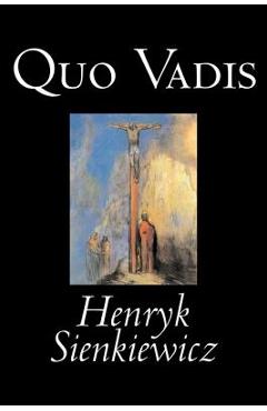 Quo Vadis by Henryk Sienkiewicz, Fiction, Classics, History, Christian - Henryk Sienkiewicz