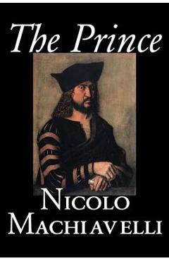 The Prince by Nicolo Machiavelli, Political Science, History & Theory, Literary Collections, Philosophy - Nicolo Machiavelli