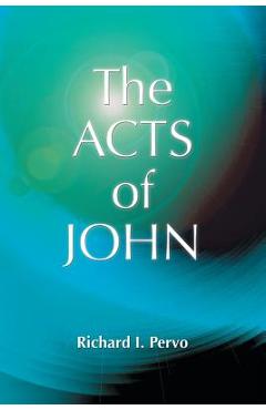The Acts of John (Early Christian Apocrypha) - Richard I. Pervo