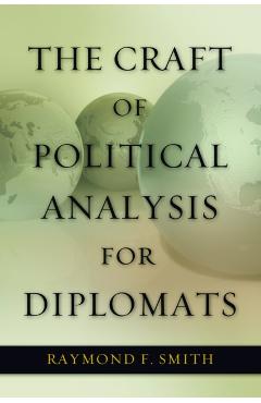 The Craft of Political Analysis for Diplomats - Raymond F. Smith