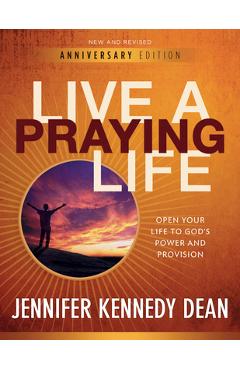 Live a Praying Life(R) Workbook: Open Your Life to God\'s Power and Provision - Jennifer Kennedy Dean