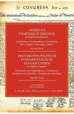 America\'s Charters of Freedom in English and Spanish: Declaration of Independence, Constitution, Bill of Rights, the Gettysburg Address. Second Editio - Carlos B. Vega