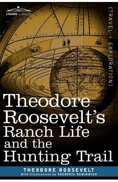 Theodore Roosevelt's Ranch Life and the Hunting Trail - Theodore Roosevelt