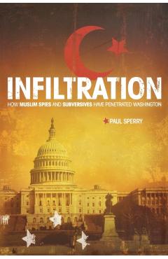 Infiltration: How Muslim Spies and Subversives Have Penetrated Washington - Paul Sperry