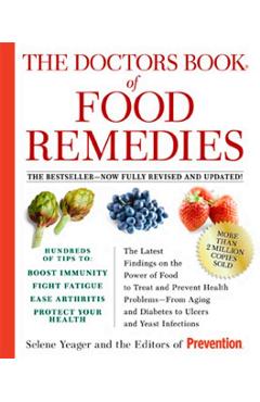 The Doctors Book of Food Remedies: The Latest Findings on the Power of Food to Treat and Prevent Health Problems--From Aging and Diabetes to Ulcers an - Selene Yeager