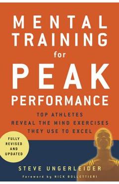 Mental Training for Peak Performance: Top Athletes Reveal the Mind Exercises They Use to Excel - Steven Ungerleider