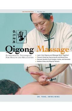 Qigong Massage: Fundamental Techniques for Health and Relaxation - Jwing-ming Yang