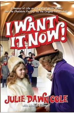 I Want it Now! A Memoir of Life on the Set of Willy Wonka and the Chocolate Factory (hardback) - Julie Dawn Cole