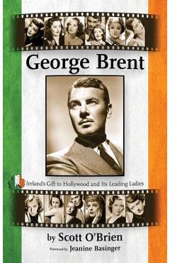 George Brent - Ireland's Gift to Hollywood and its Leading Ladies (hardback) - Scott O'brien