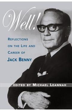 Well! Reflections on the Life & Career of Jack Benny - Michael Leannah