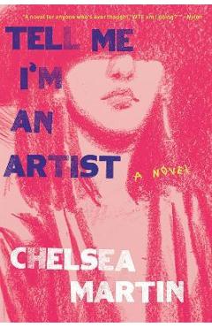 Tell Me I\'m an Artist - Chelsea Martin
