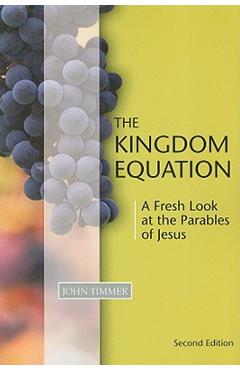 Kingdom Equation, Second Edition: A Fresh Look at the Parables of Jesus - John Timmer