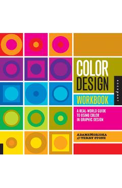 Color Design Workbook: A Real World Guide to Using Color in Graphic Design - Adamsmorioka
