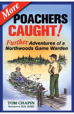 More Poachers Caught!: Further Adventures of a Northwoods Game Warden - Tom Chapin
