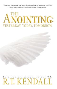 The Anointing: Yesterday, Today and Tomorrow - R. T. Kendall