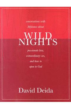 Wild Nights: Conversations with Mykonos about Passionate Love, Extraordinary Sex, and How to Open to God - David Deida