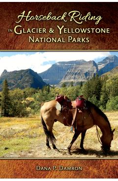 Horseback Riding in Glacier & Yellowstone National Parks - Dana P. Damron