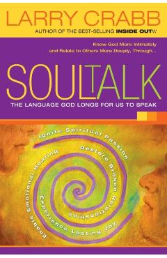 Soul Talk: The Language God Longs for Us to Speak - Larry Crabb