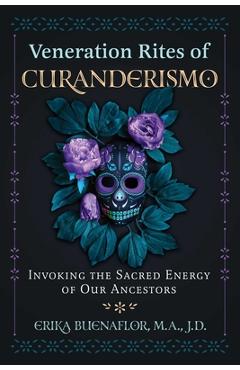Veneration Rites of Curanderismo: Invoking the Sacred Energy of Our Ancestors - Erika Buenaflor