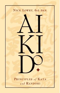 Aikido: Principles of Kata and Randori - Nick Lowry