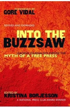 Into the buzzsaw: leading journalists expose the myth of a free press - kristina borjesson