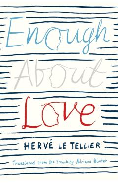 Enough About Love: A Novel by the Bestselling Author of The Anomaly - Hervé Le Tellier