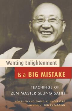 Wanting Enlightenment Is a Big Mistake: Teachings of Zen Master Seung Sahn - Hyon Gak