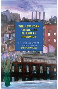 The New York Stories of Elizabeth Hardwick - Elizabeth Hardwick