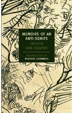 Memoirs of an Anti-Semite: A Novel in Five Stories - Gregor Von Rezzori