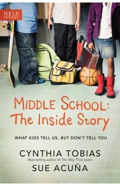 Middle School: The Inside Story: What Kids Tell Us, But Don\'t Tell You - Cynthia Ulrich Tobias