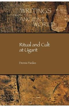 Ritual and Cult at Ugarit - Dennis Pardee