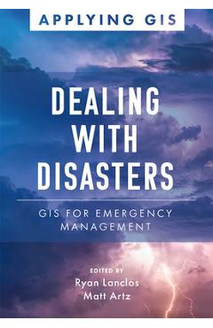 Dealing with Disasters: GIS for Emergency Management - Ryan Lanclos