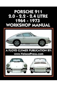 Porsche 911 2.0 - 2.2 - 2.4 Litre 1964-1973 Workshop Manual - Floyd Clymer