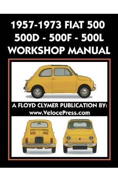 1957-1973 Fiat 500 - 500d - 500f - 500l Factory Workshop Manual Also Applicable to the 1970-1977 Autobianchi Giardiniera - Fiat S. P. A.