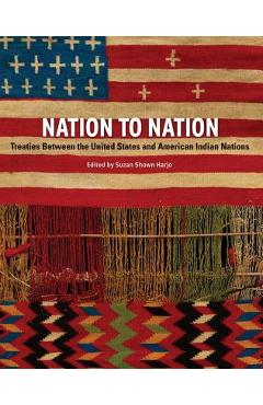 Nation to Nation: Treaties Between the United States and American Indian Nations - Suzan Shown Harjo