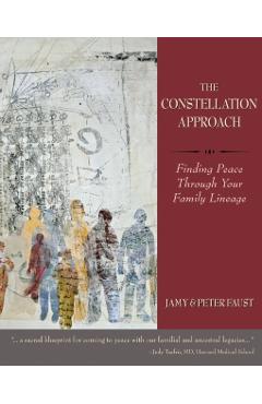 THE CONSTELLATION APPROACH Finding Peace Through Your Family Lineage - Jamy Faust