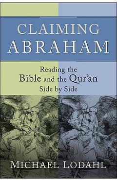 Claiming Abraham: Reading the Bible and the Qur\'an Side by Side - Michael Lodahl