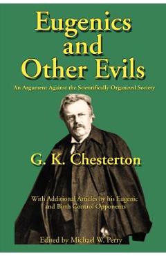 Eugenics and Other Evils: An Argument Against the Scientifically Organized State - G. K. Chesterton