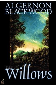 The Willows by Algernon Blackwood, Fiction - Algernon Blackwood