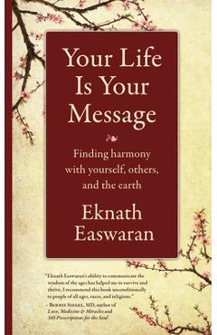 Your Life Is Your Message: Finding Harmony with Yourself, Others & the Earth - Eknath Easwaran