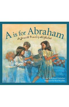 A is for Abraham: A Jewish Family Alphabet - Richard Michelson
