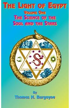 The Light of Egypt: Volume One, the Science of the Soul and the Stars
