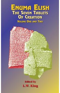 Enuma Elish: The Seven Tablets of Creation Volumes 1 and 2 bound together - L. W. King