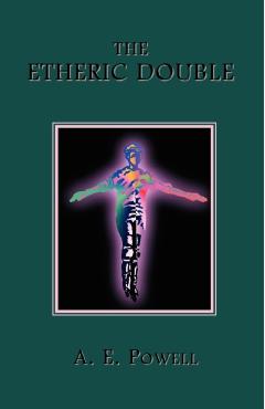 The Etheric Double - A. E. Powell