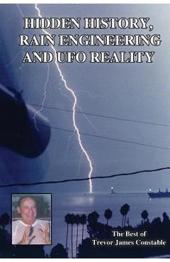 Hidden History, Rain Engineering and UFO Reality - Trevor James Constable