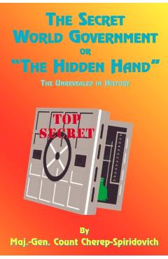 The Secret World Government or The Hidden Hand: The Unrevealed in History - Count Cherep-spriridovich