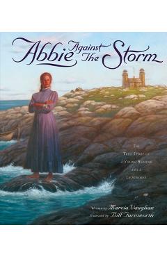 Abbie Against the Storm: The True Story of a Young Heroine and a Lighthouse - Marcia Vaughan