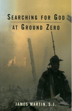 Searching for God at Ground Zero - James Martin Sj
