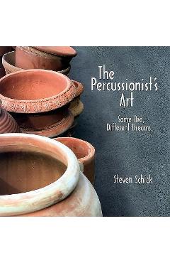 Percussionist\'s Art: Same Bed, Different Dreams [With CD] [With CD] - Steven Schick