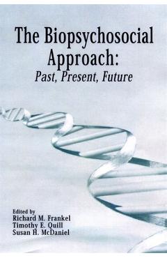 The Biopsychosocial Approach: Past, Present, Future - Richard M. Frankel